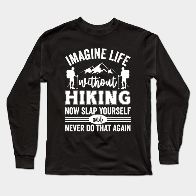 Imagine Life Without Hiking Long Sleeve T-Shirt by Waqasmehar